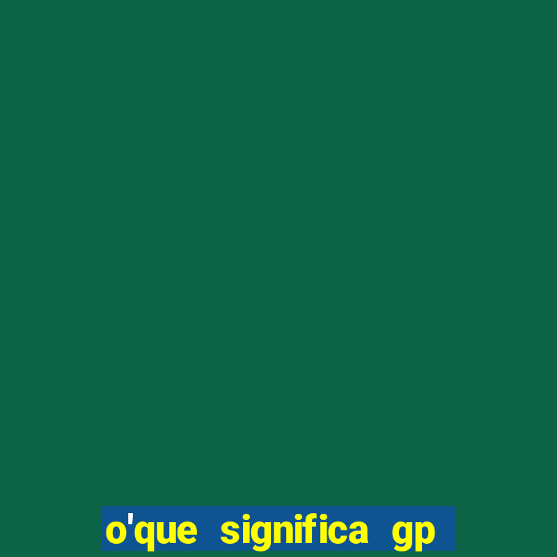 o'que significa gp no futebol