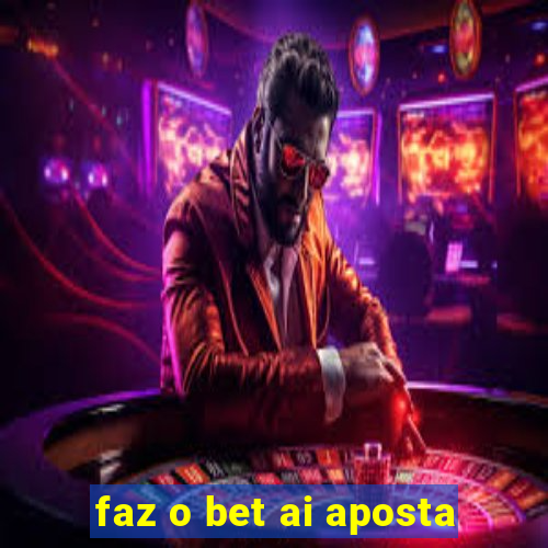 faz o bet ai aposta