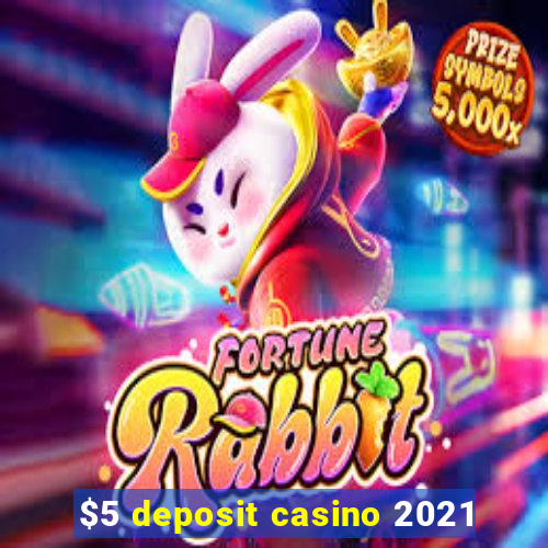 $5 deposit casino 2021