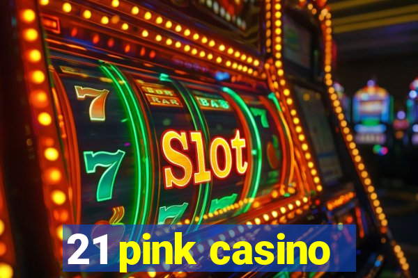 21 pink casino