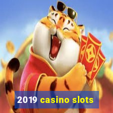 2019 casino slots