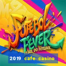 2019 cafe casino no deposit bonus codes