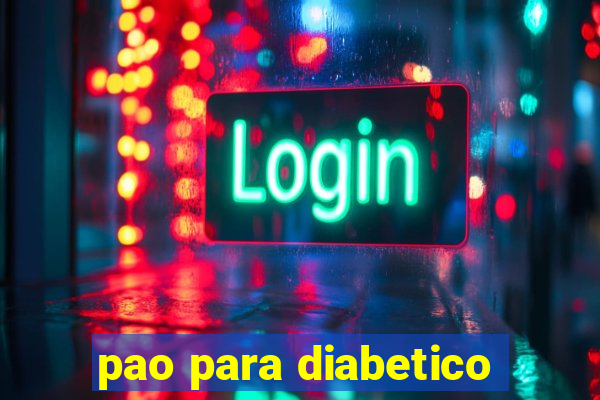 pao para diabetico