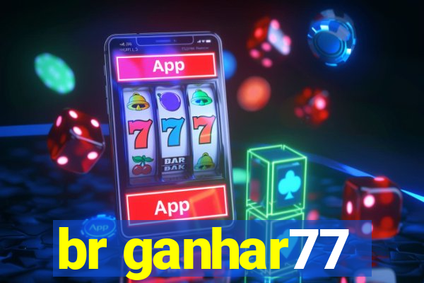 br ganhar77