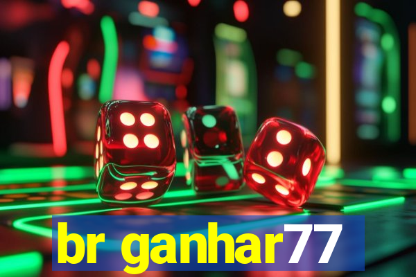 br ganhar77