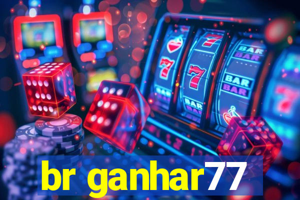 br ganhar77