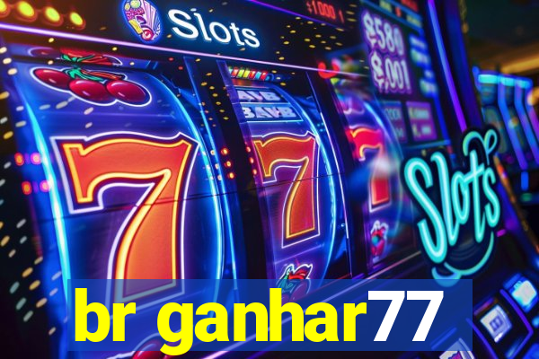 br ganhar77