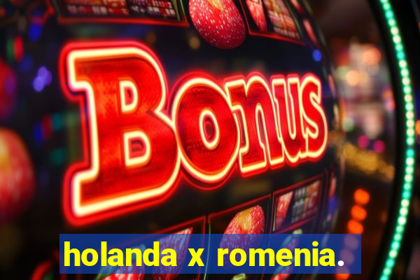 holanda x romenia.