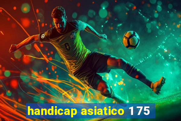 handicap asiatico 1 75