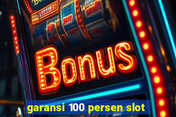 garansi 100 persen slot