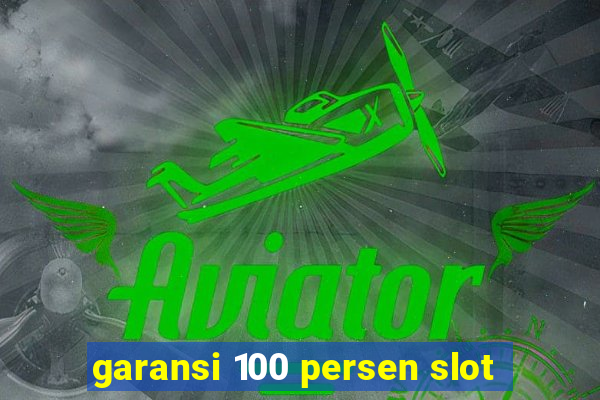 garansi 100 persen slot