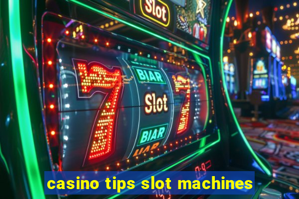 casino tips slot machines