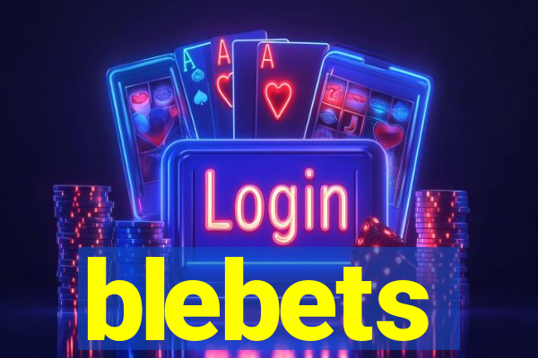 blebets