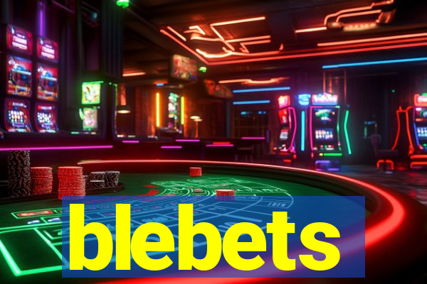 blebets