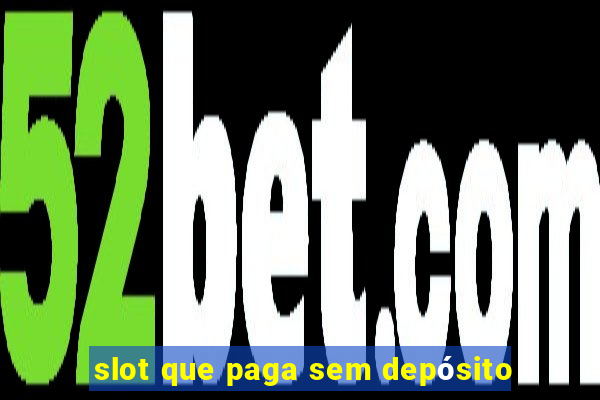 slot que paga sem depósito