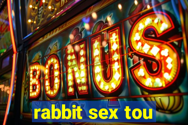 rabbit sex tou