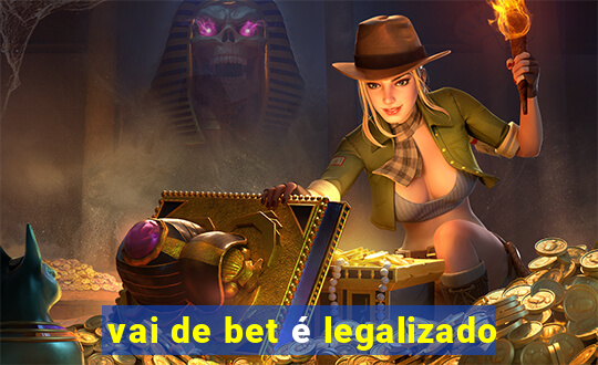 vai de bet é legalizado