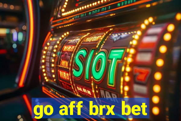 go aff brx bet