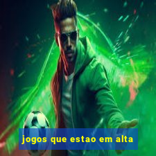 jogos que estao em alta