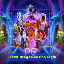 lucky dragon casino login