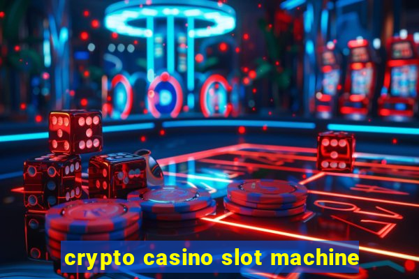 crypto casino slot machine