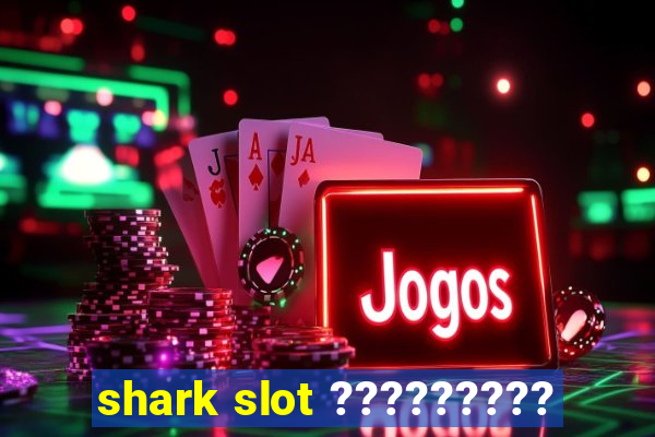 shark slot ?????????