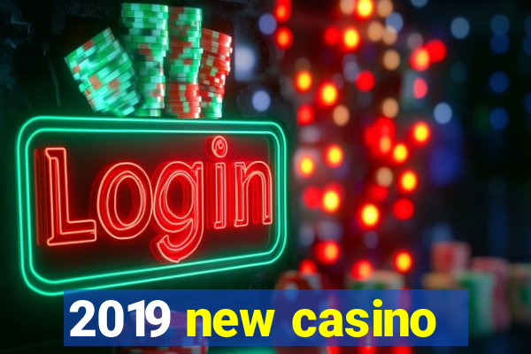 2019 new casino