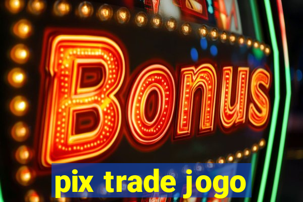 pix trade jogo