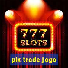 pix trade jogo