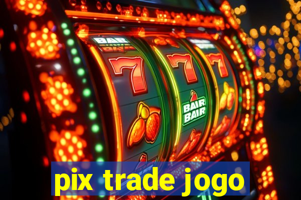 pix trade jogo