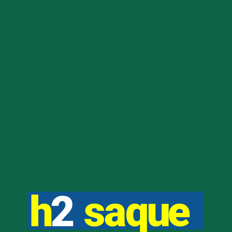 h2 saque