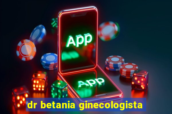 dr betania ginecologista