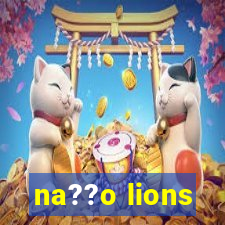 na??o lions