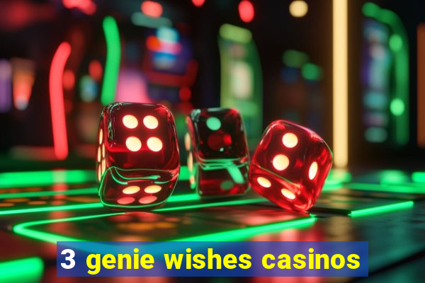 3 genie wishes casinos