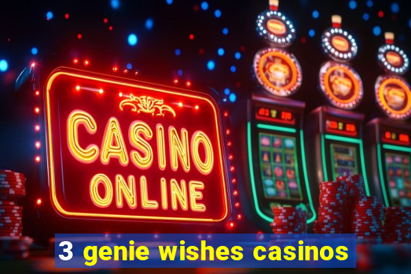 3 genie wishes casinos