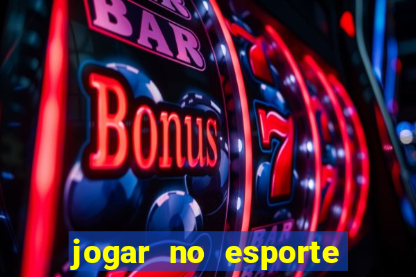 jogar no esporte da sorte