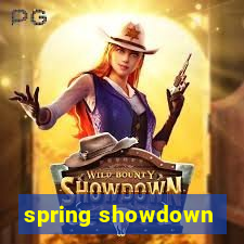 spring showdown