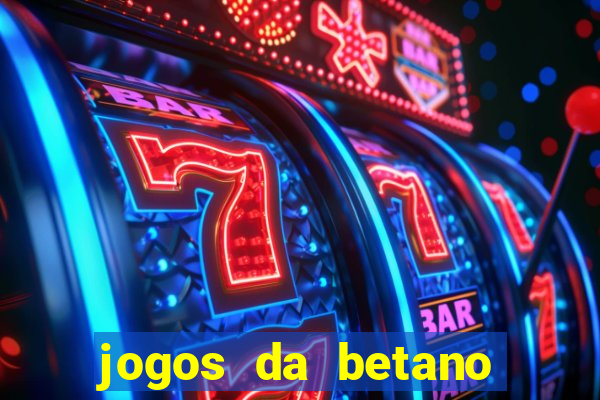 jogos da betano para ganhar dinheiro