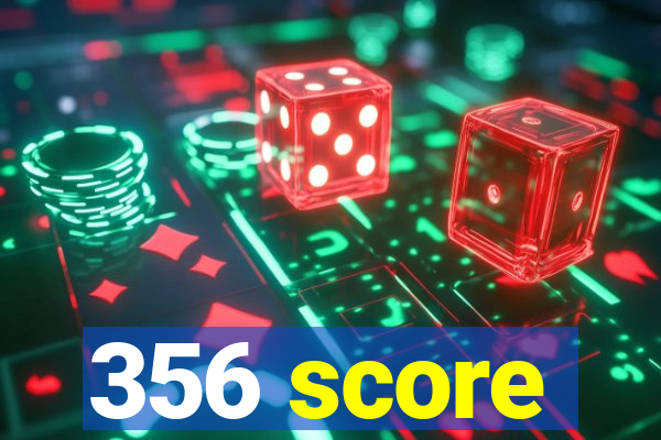 356 score