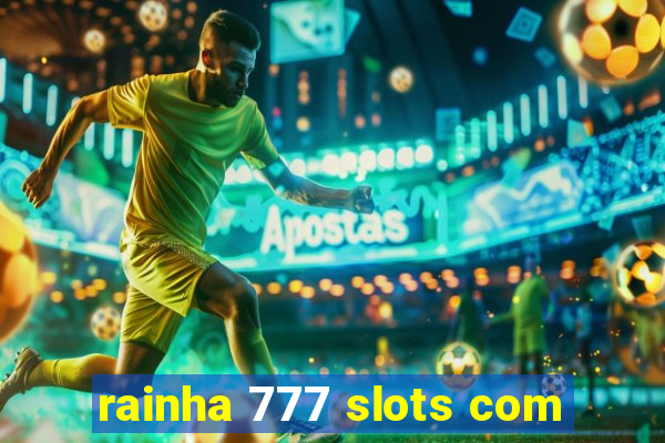 rainha 777 slots com