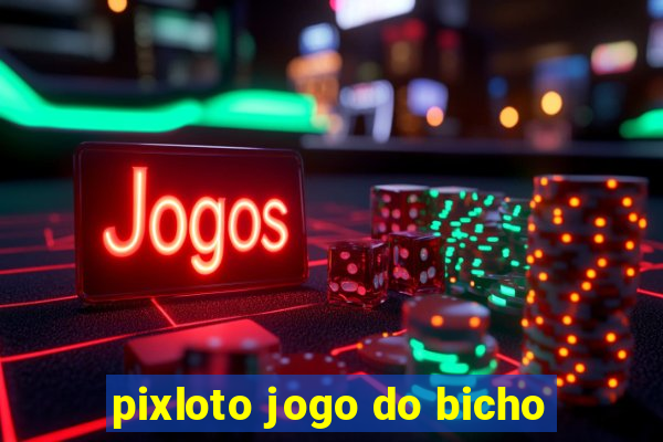 pixloto jogo do bicho