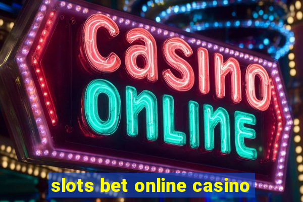 slots bet online casino