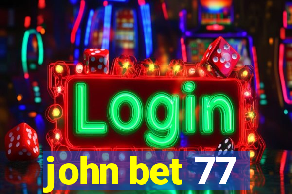 john bet 77