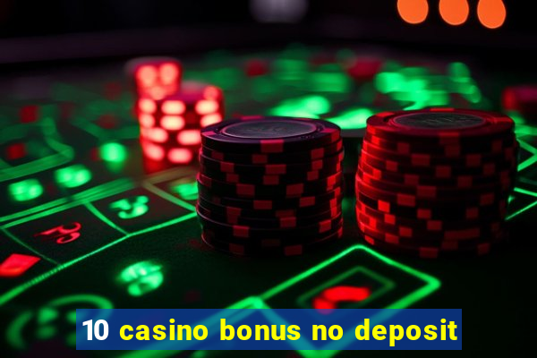 10 casino bonus no deposit