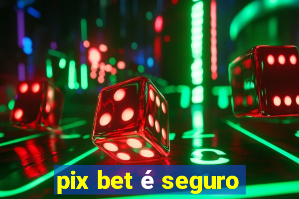 pix bet é seguro