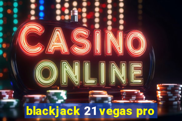 blackjack 21 vegas pro