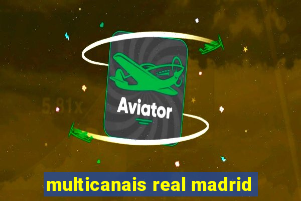 multicanais real madrid