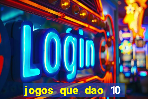 jogos que dao 10 reais ao se cadastrar