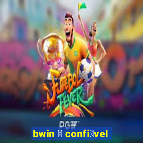 bwin 茅 confi谩vel