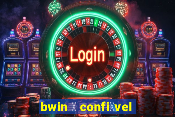 bwin 茅 confi谩vel